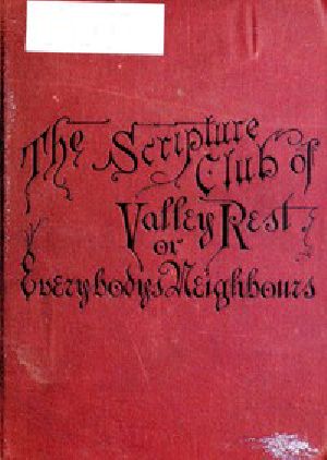 [Gutenberg 54627] • The Scripture Club of Valley Rest; or, Sketches of Everybody's Neighbours